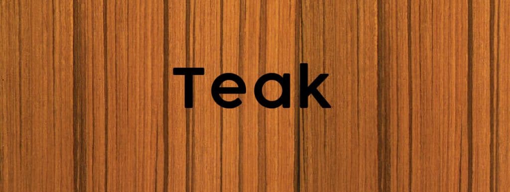 Teak - Types of Woods