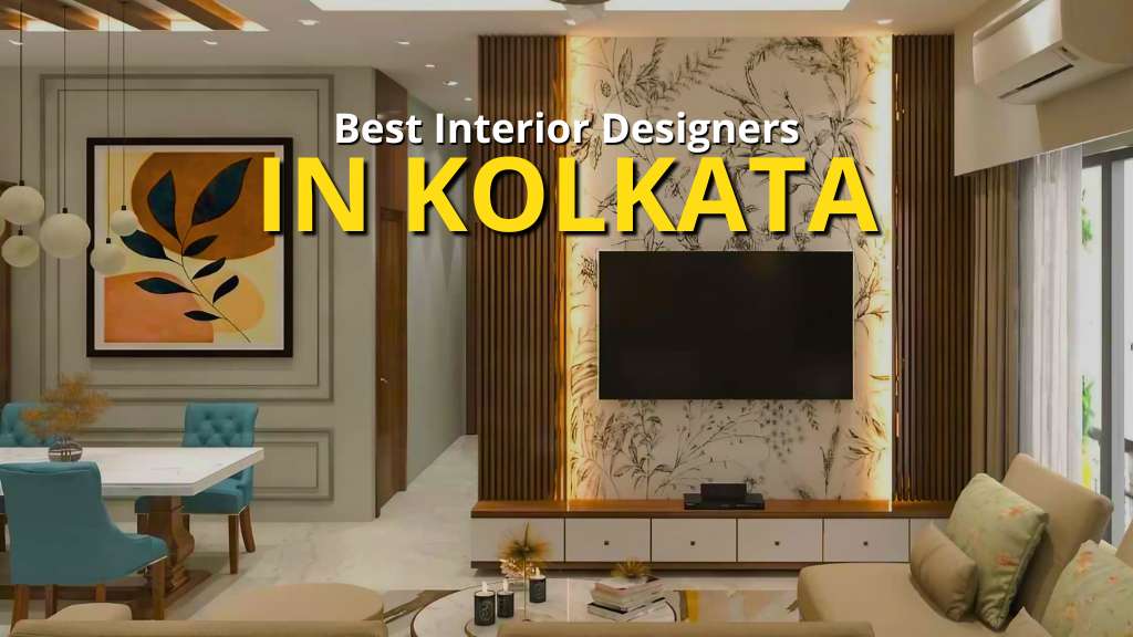 Top 15 Best Interior Designers In Kolkata For Home!