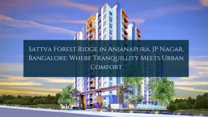 Sattva Forest Ridge in Anjanapura, JP Nagar, Bangalore