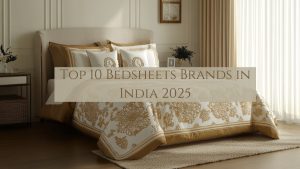 Top 10 Bedsheets & Pillow Brands in India for Every Budget & Bedroom