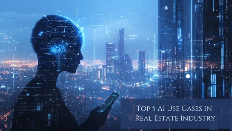 How AI Is Revolutionizing the Real Estate Industry? Top 5 Use Cases to Know!