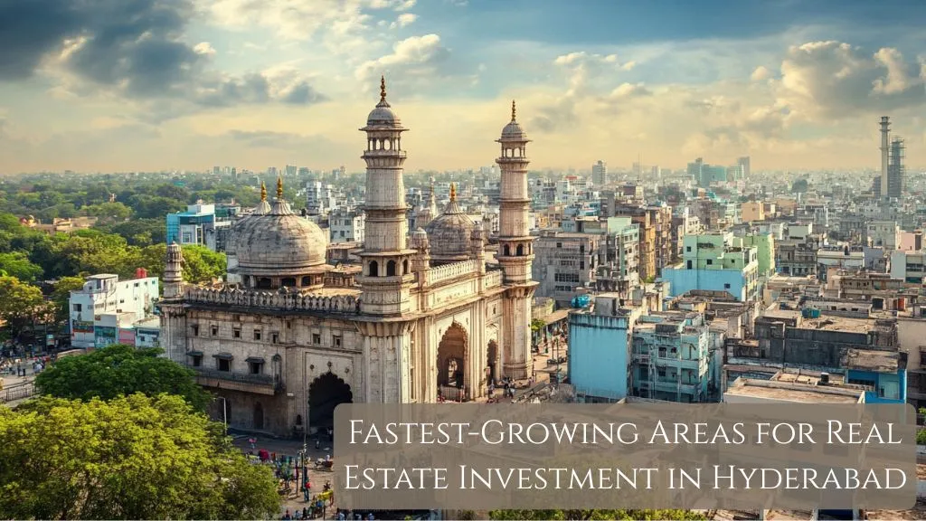  Fastest-Growing Areas for Real Estate Investment in Hyderabad 