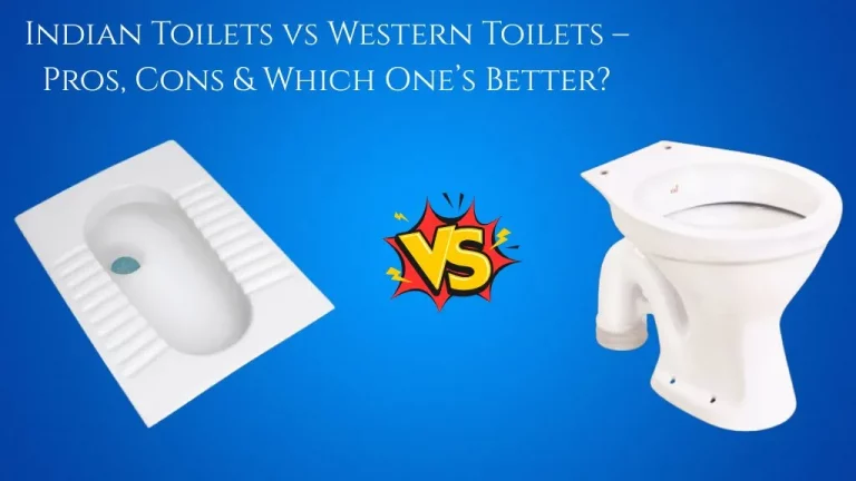 Indian Toilets vs Western Toilets – Pros, Cons & Which One’s Better for Your Health?