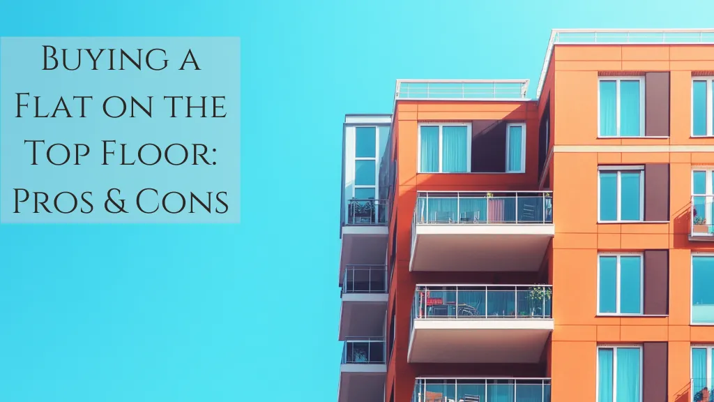 Buying a Flat on the Top Floor  Pros & Cons You Must Know