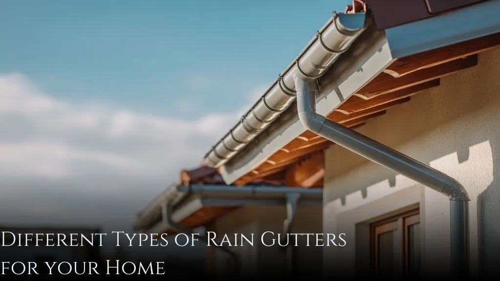 Different Types of Rain Gutters for Your Home