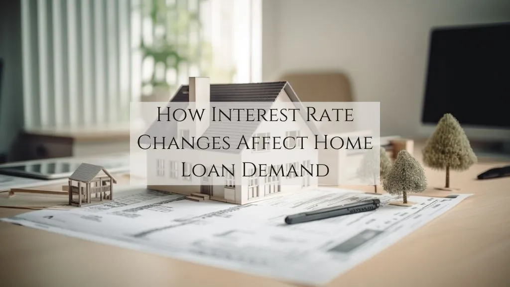 How Interest Rate Changes Affect Home Loan Demand & Property Prices