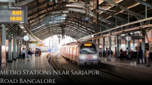 Metro Stations Near Sarjapur Road Bangalore