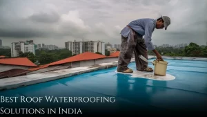 Best Roof Waterproofing Solutions in India