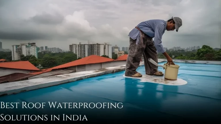 Best Roof Waterproofing Solutions in India: Stop Roof Leaks & Ceiling Dampness