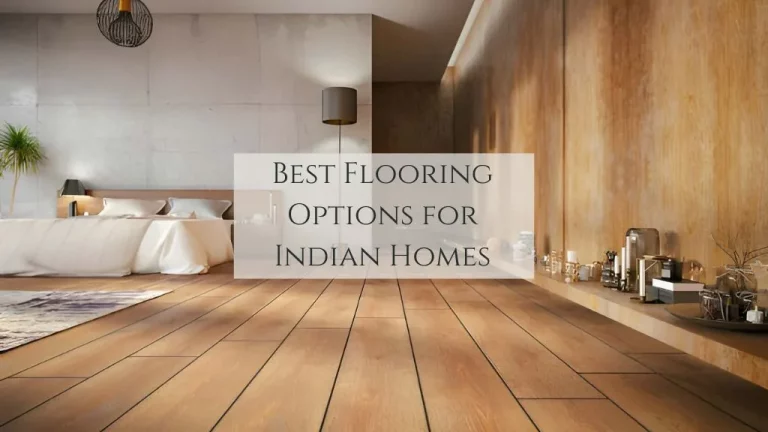 Best Flooring Options for Indian Homes: Types, Costs & Expert Buying Guide