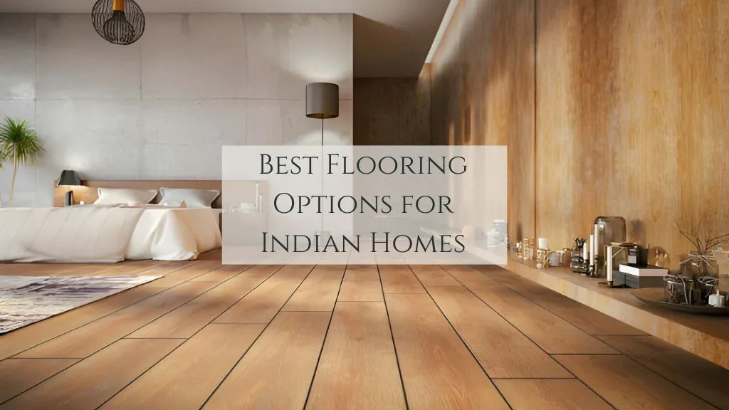Best Flooring Options for Indian Homes 