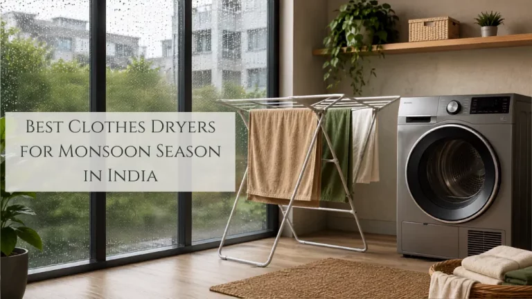 Best Clothes Dryers for Monsoon Season in India: Top Picks & Buying Guide